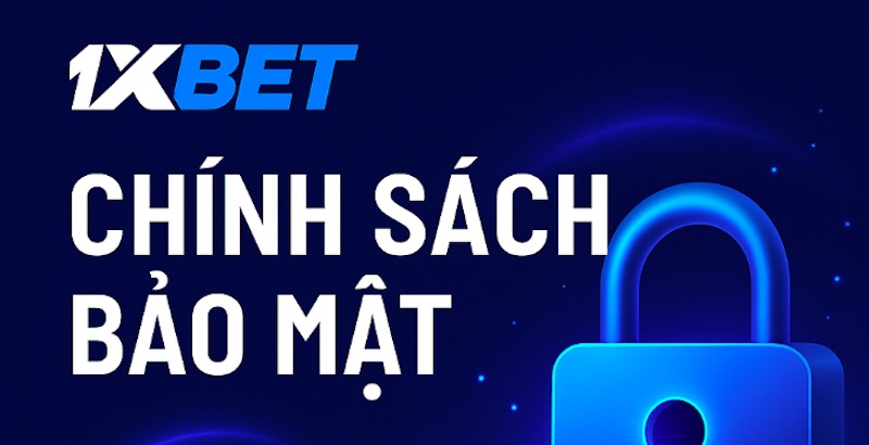 Chính sách bảo mật 1xBet thể hiện sự chuyên nghiệp và đáng tin