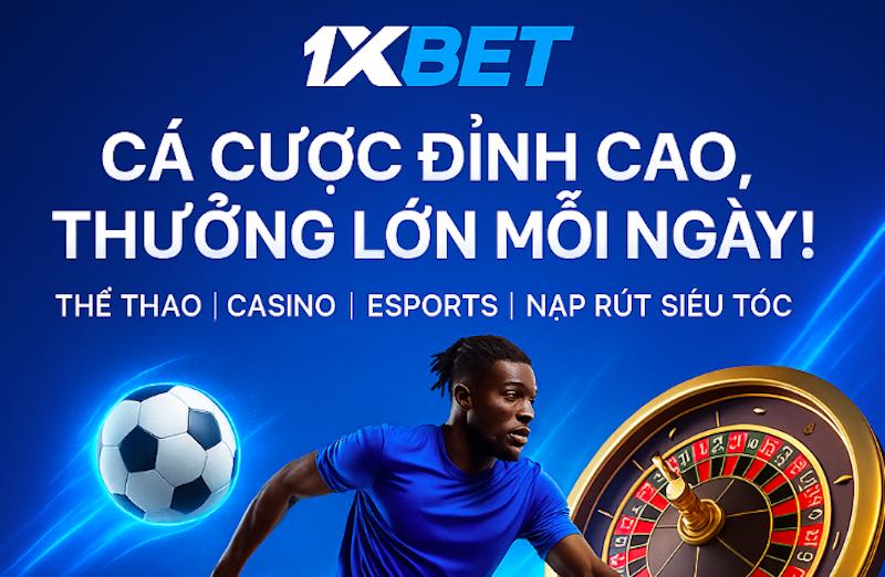Nhà cái 1xbet - Nhà cái cá cược thể thao uy tín